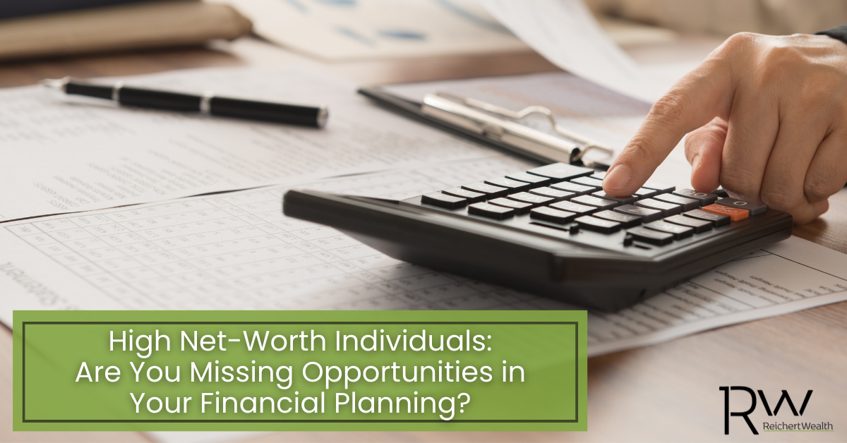 High Net-Worth Individuals: Are You Missing Opportunities in Your Financial Planning?