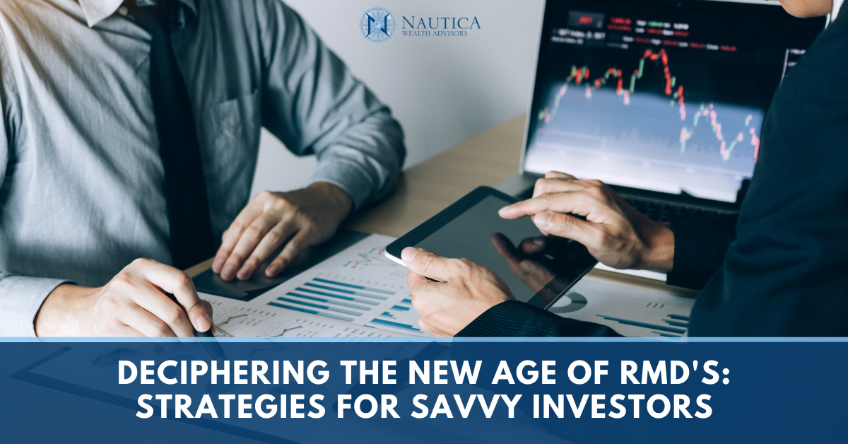 Deciphering the New Age of Required Minimum Distributions: Strategies for Savvy Investors