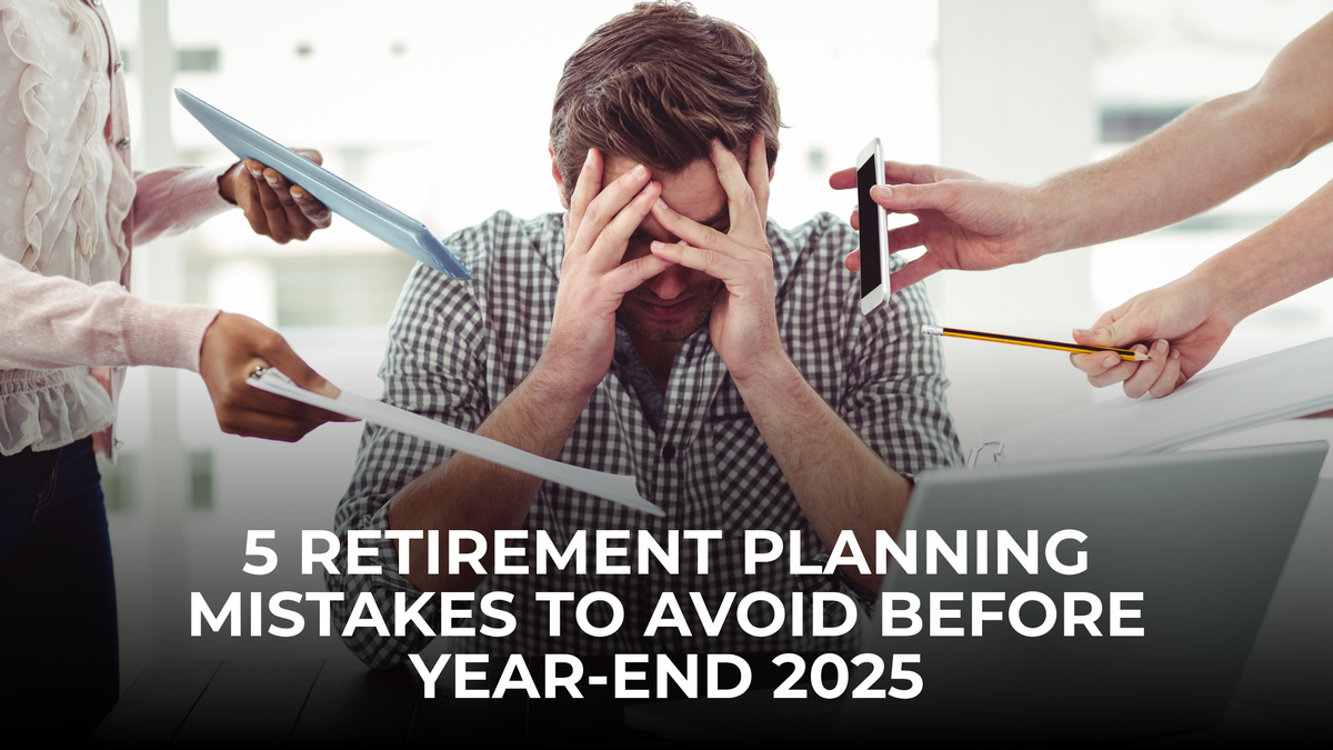 5 Retirement Planning Mistakes to Avoid Before Year-End 2025