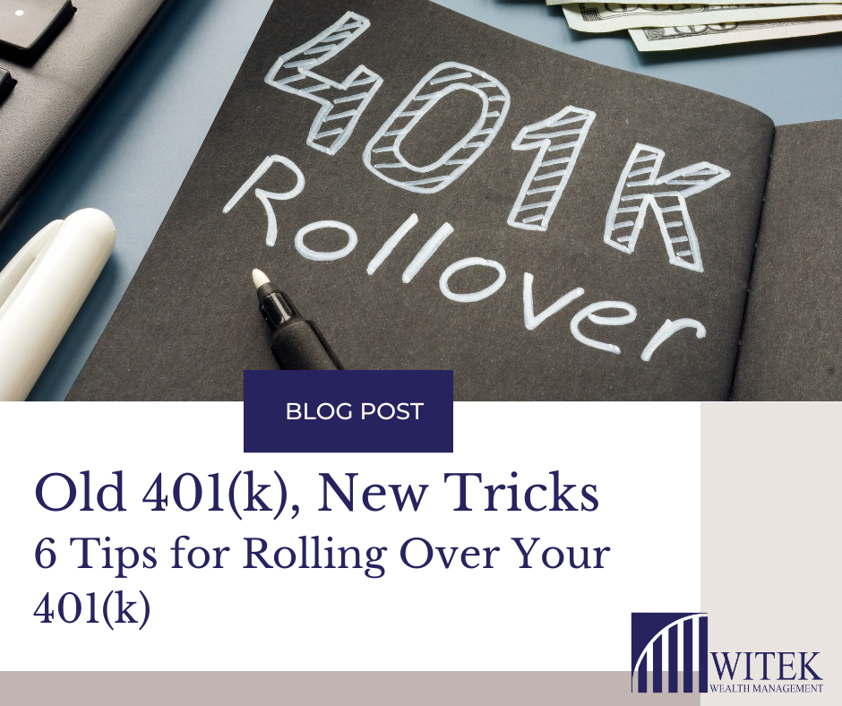 Old 401(k), New Tricks: 6 Tips for Rolling Over Your 401(k)