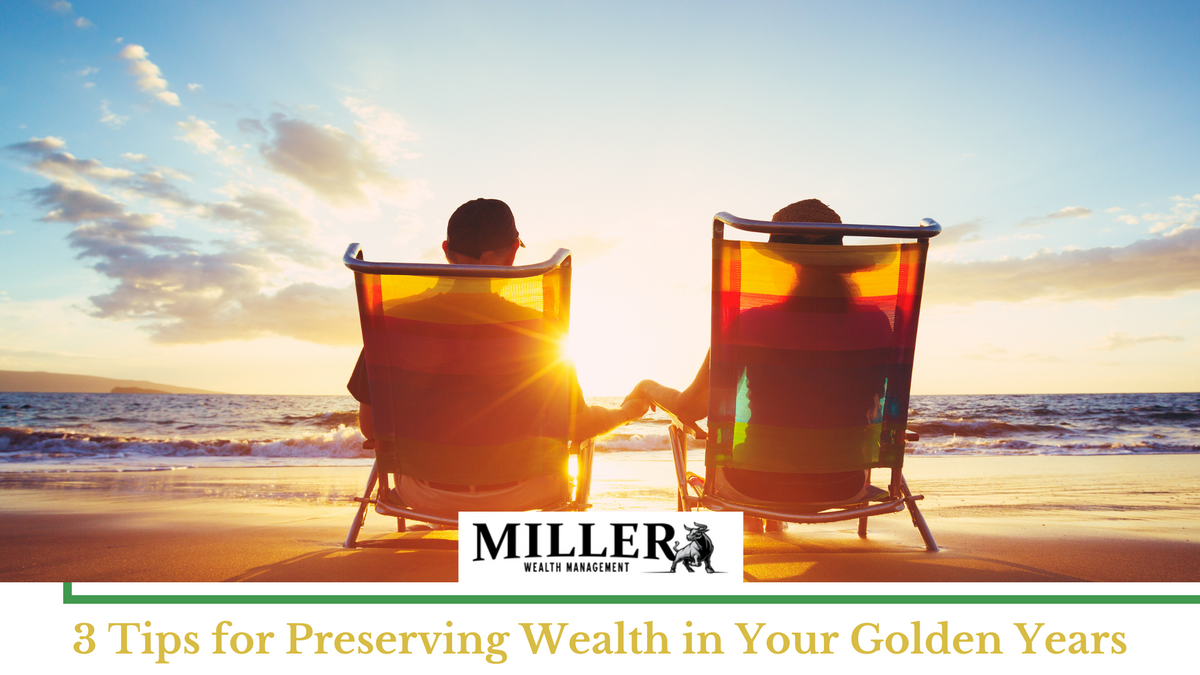 3 Tips for Preserving Wealth in Your Golden Years