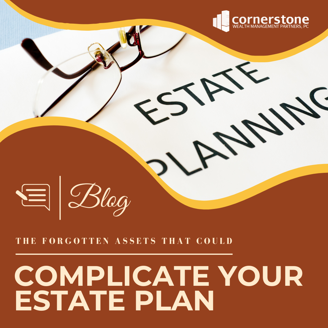 The Forgotten Assets That Could Complicate Your Estate Plan
