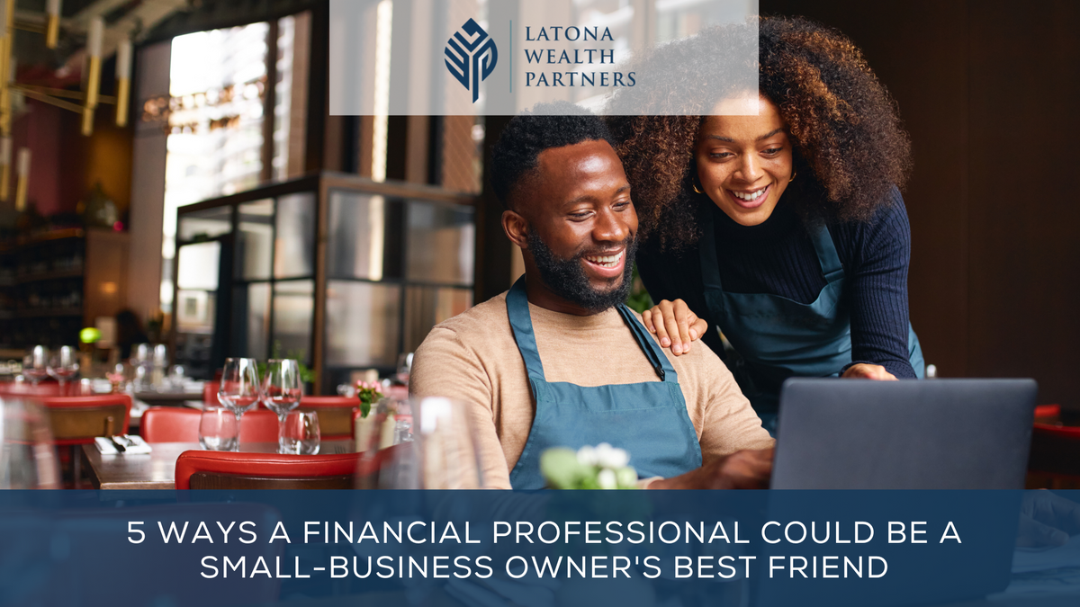 5 Ways a Financial Professional Could Be a Small-Business Owner's Best Friend