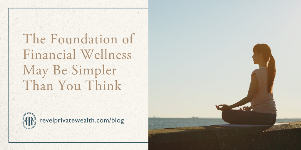 The Foundation of Financial Wellness May Be Simpler Than You Think