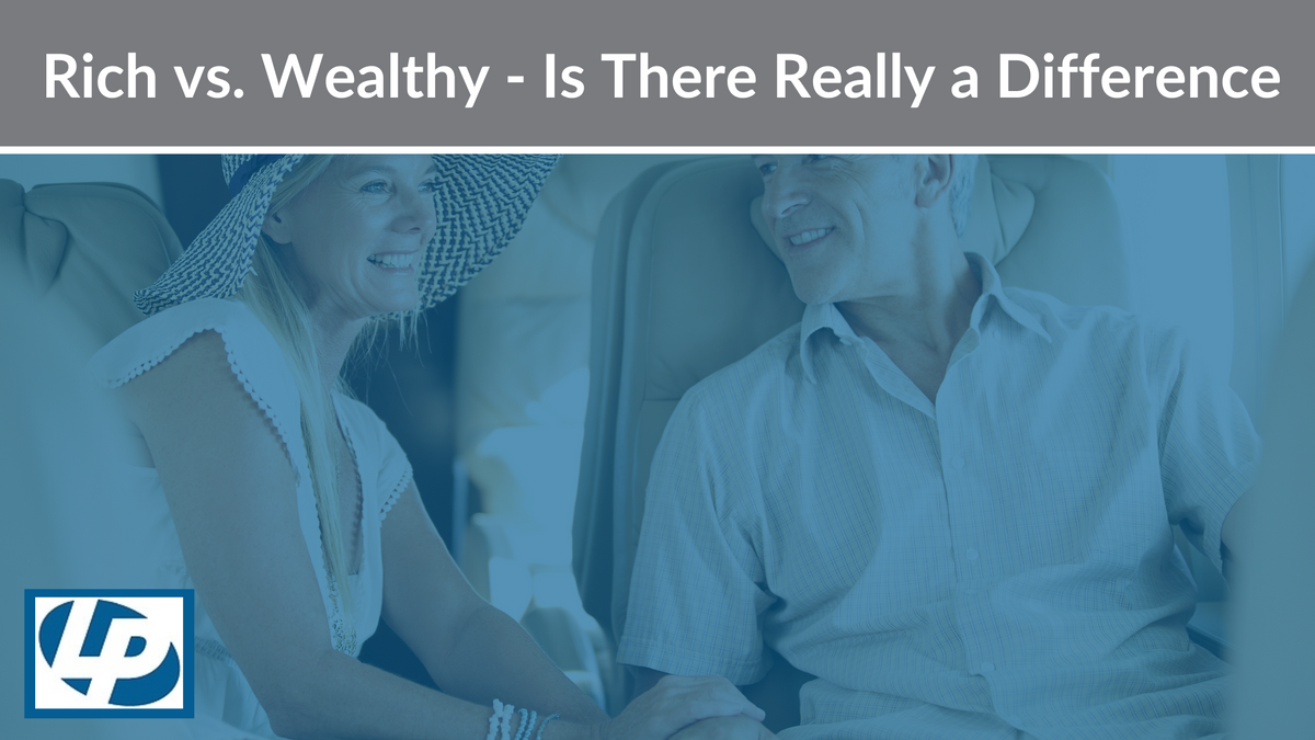 Rich vs. Wealthy - Is There Really a Difference? | Financial Advisor ...