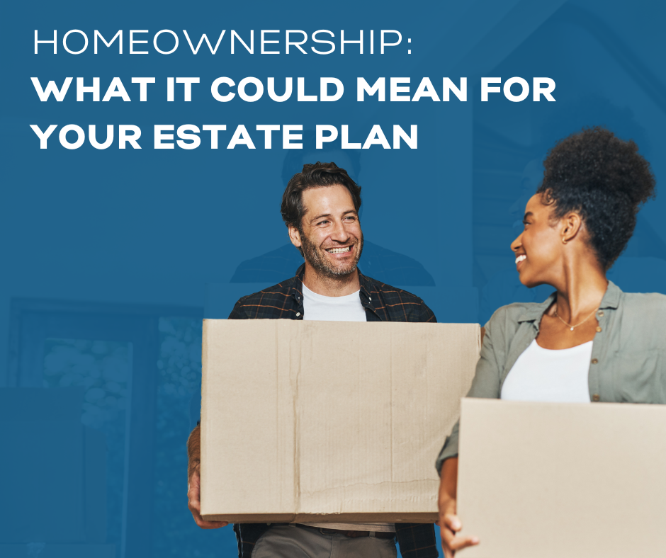 Homeownership: What It Could Mean for Your Estate Plan