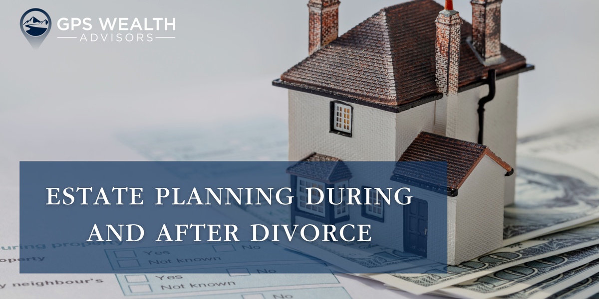 A Fresh Start: Estate Planning Priorities During and After Divorce