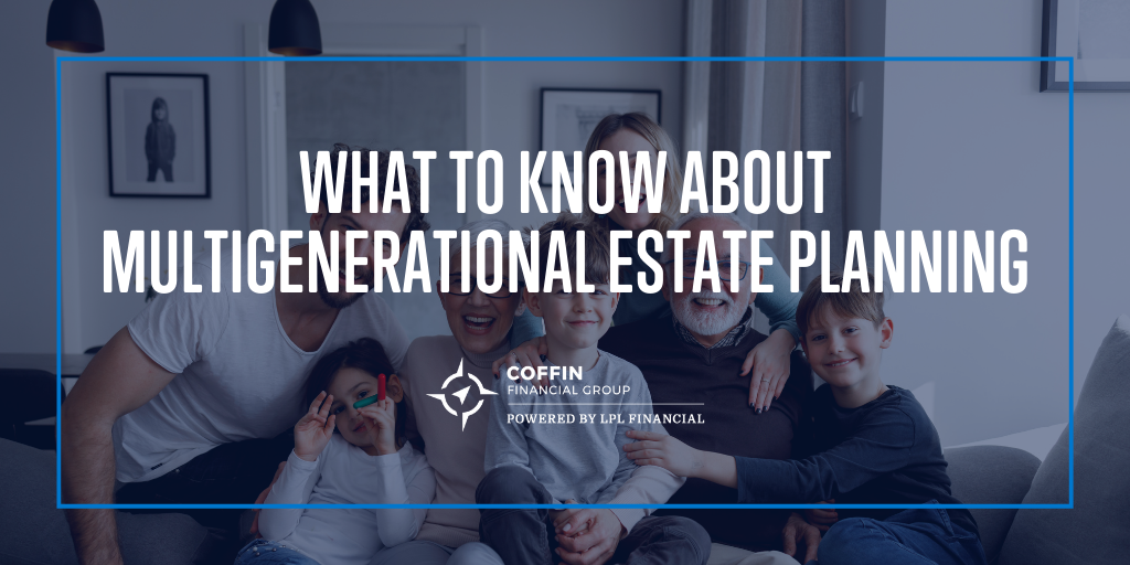 What to Know About Multigenerational Estate Planning