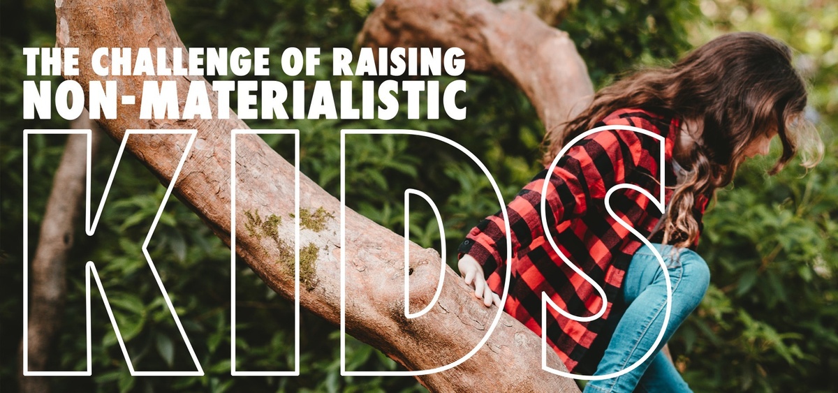 The Challenge of Raising Non-Materialistic Kids
