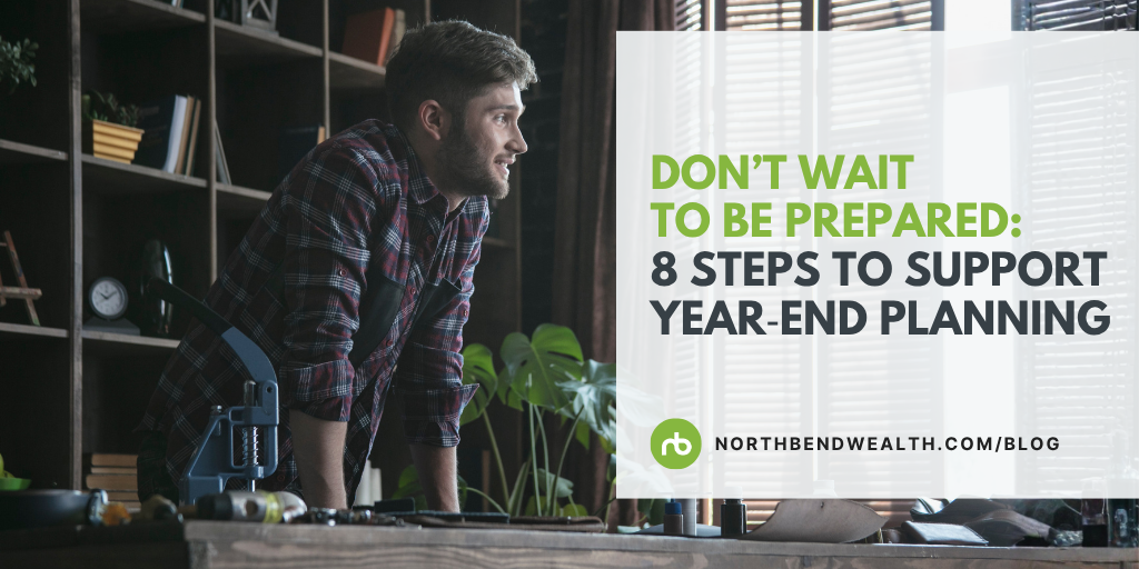 Don’t Wait to Be Prepared: 8 Steps to Support Year‑End Planning