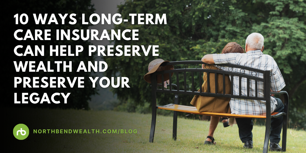 10 Ways Long-Term Care Insurance Can Help Preserve Wealth and Preserve Your Legacy