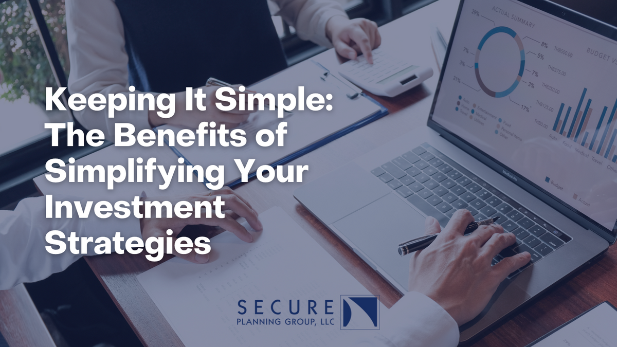 Keeping It Simple: The Benefits of Simplifying Your Investment Strategies