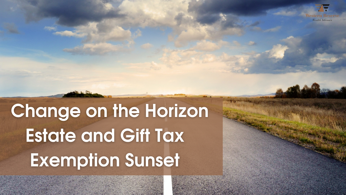 Change on the Horizon: Preparing for the Estate and Gift Lifetime Tax Exemption Sunset