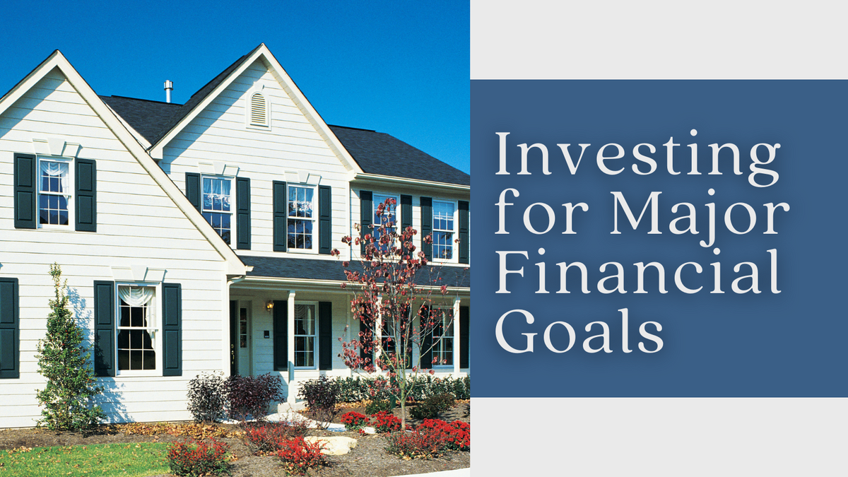 Investing for Major Financial Goals