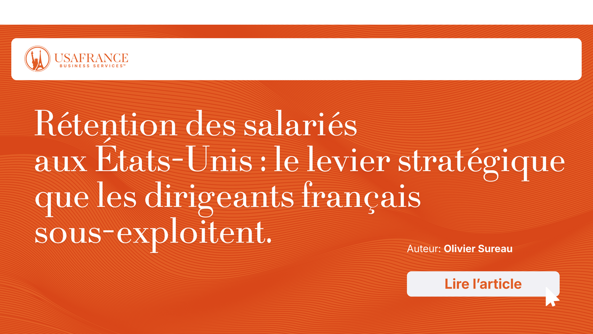 Rétention des salariés aux États-Unis : le levier stratégique que les dirigeants français ...