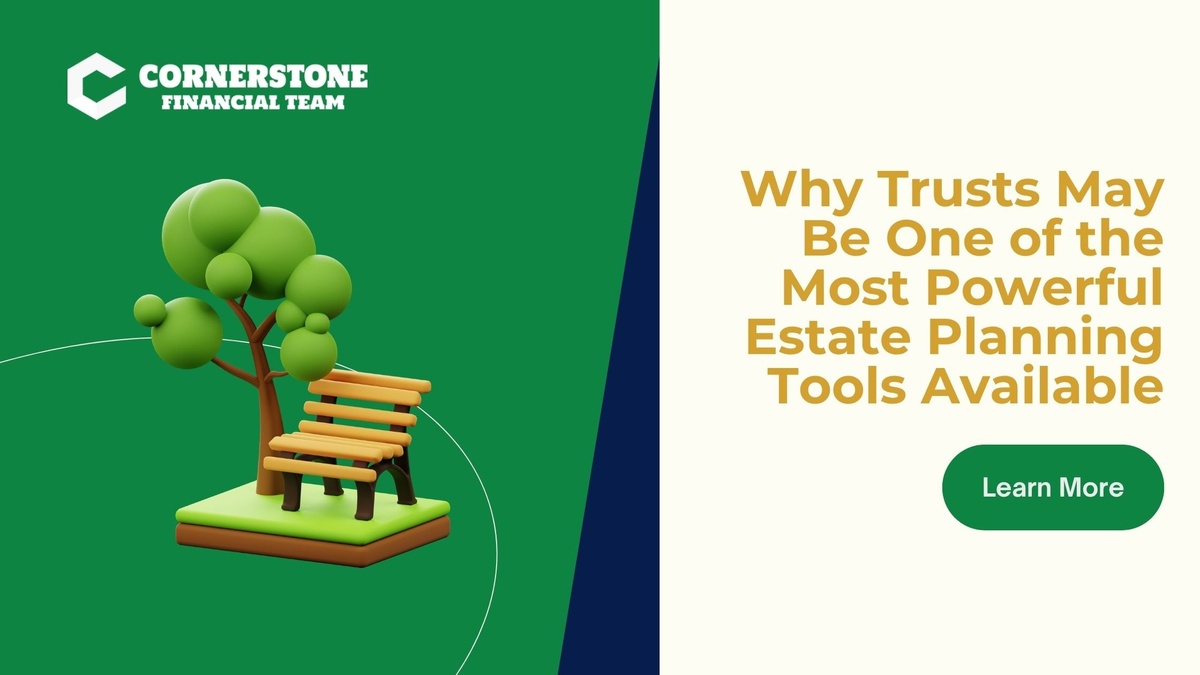 Why Trusts May Be One of the Most Powerful Estate Planning Tools Available