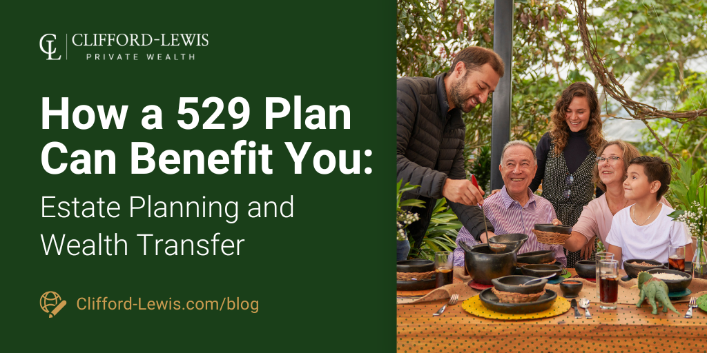 How a 529 Plan Can Benefit You: Estate Planning and Wealth Transfer