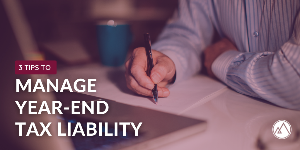 3 Tips to Manage Year-End Tax Liability