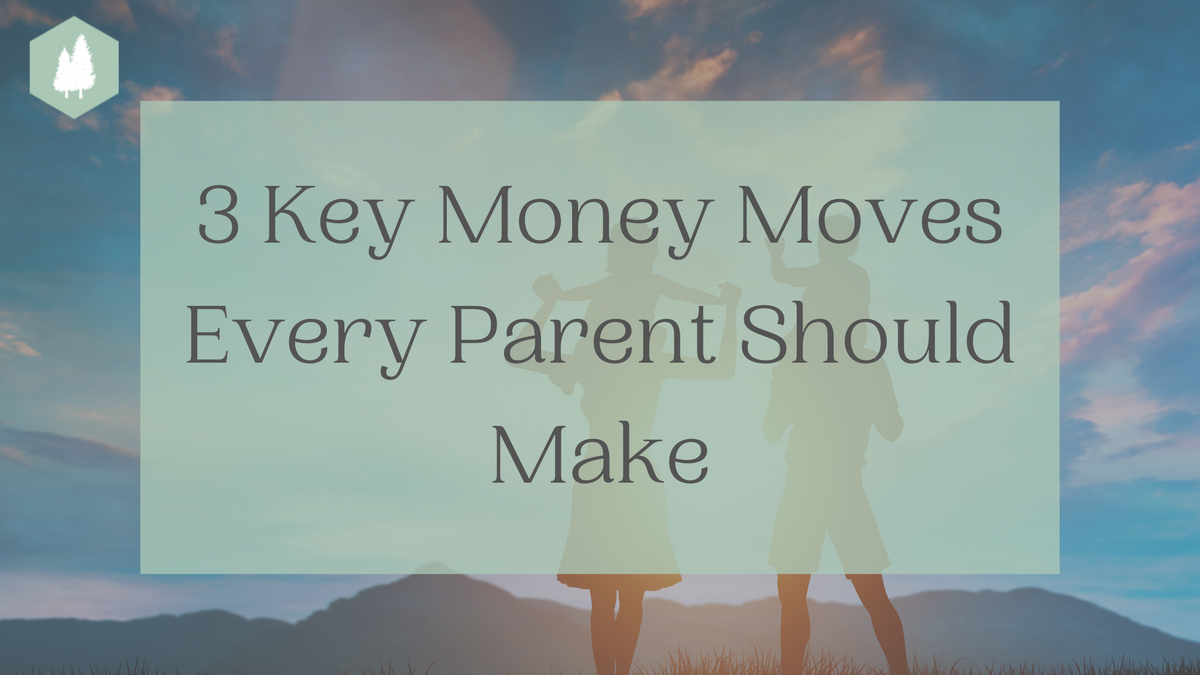 3 Key Money Moves Every Parent Should Make