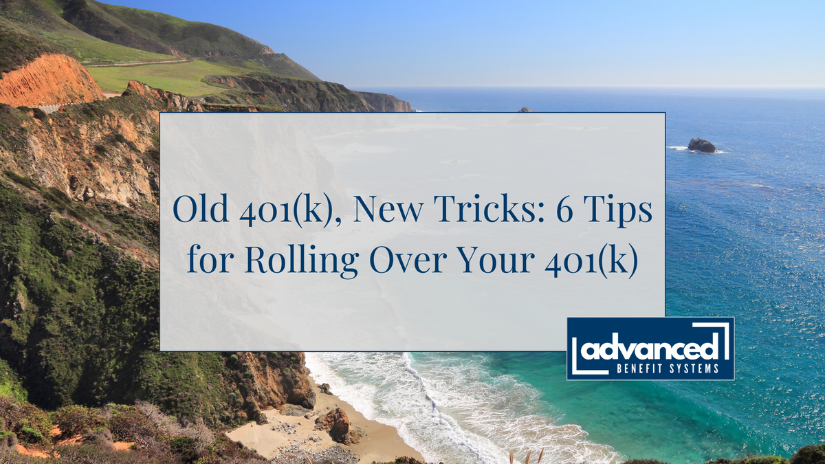 Old 401(k), New Tricks: 6 Tips for Rolling Over Your 401(k)