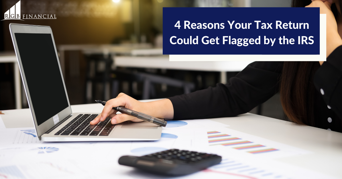 4 Reasons Your Tax Return Could Get Flagged by the IRS
