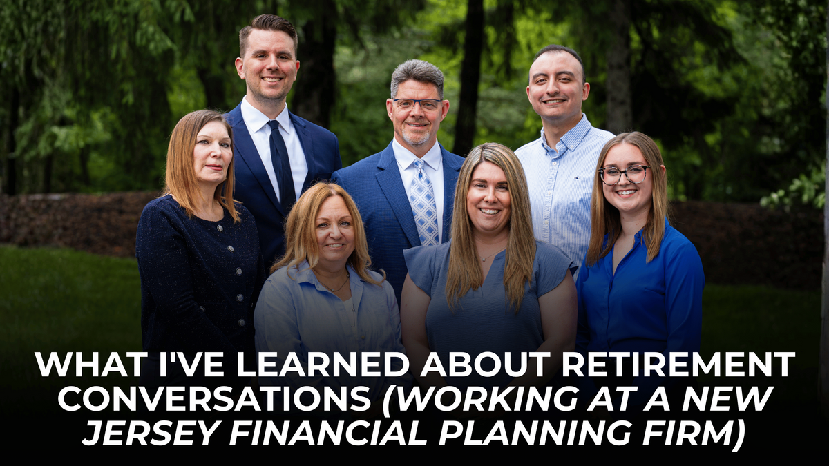 What I've Learned About Retirement Conversations (Working at a New Jersey Financial Planning Firm)