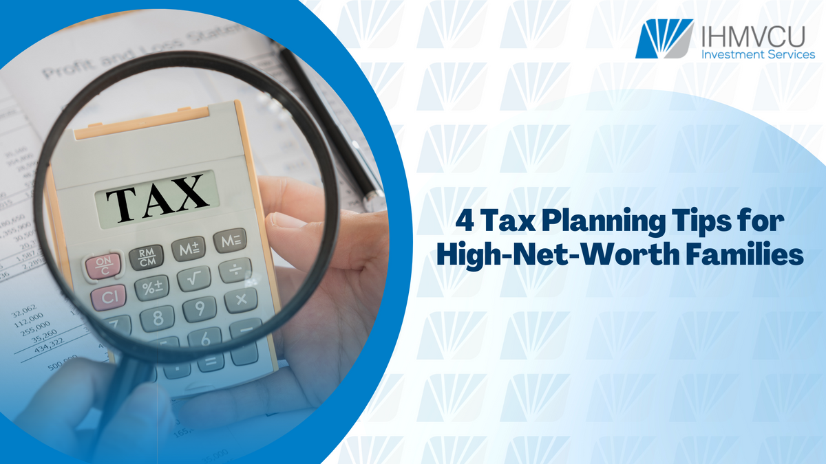4 Tax Planning Tips for High-Net-Worth Families