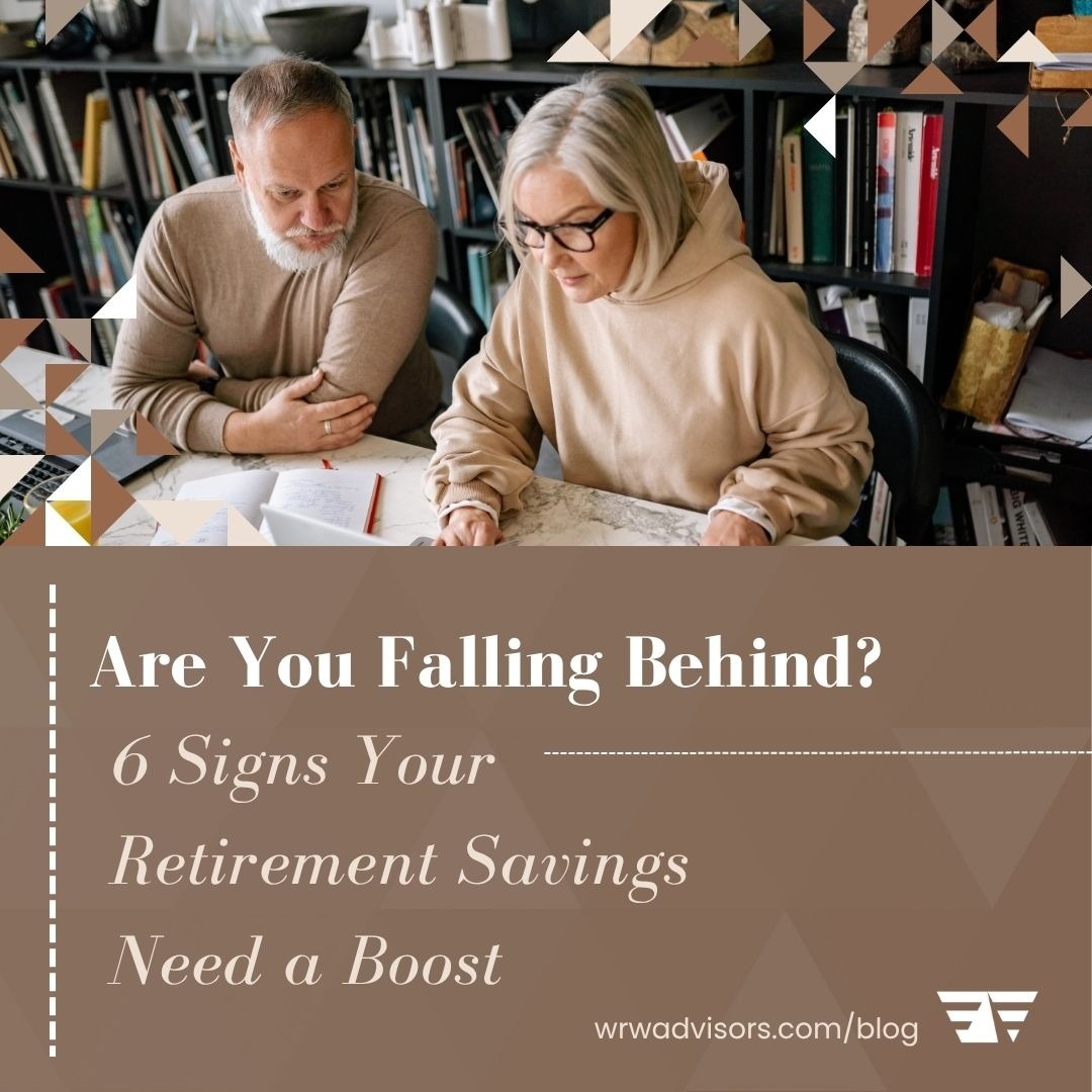 Are You Falling Behind? 6 Signs Your Retirement Savings Need a Boost