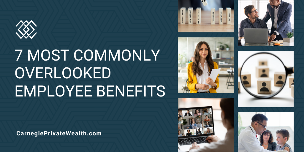 7 Commonly Overlooked Employee Benefits Your Financial Advisor Wants You to Know About