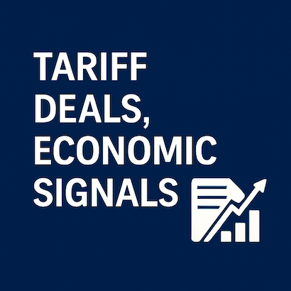 Tariff Deals, Economic Signals, and Where the Market May Be Headed