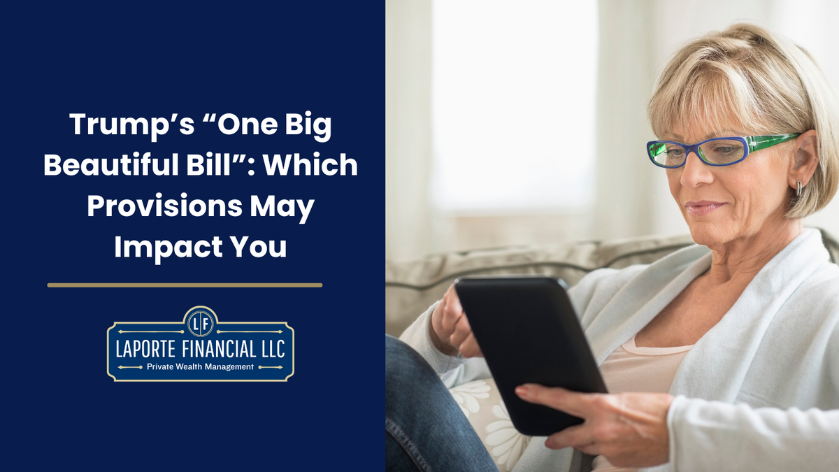 Trump’s “One Big Beautiful Bill”: Which Provisions May Impact You