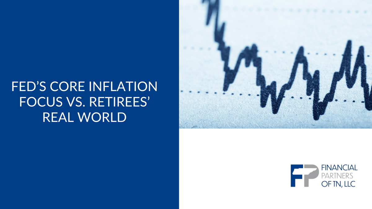 Fed’s Core Inflation Focus vs. Retirees’ Real World