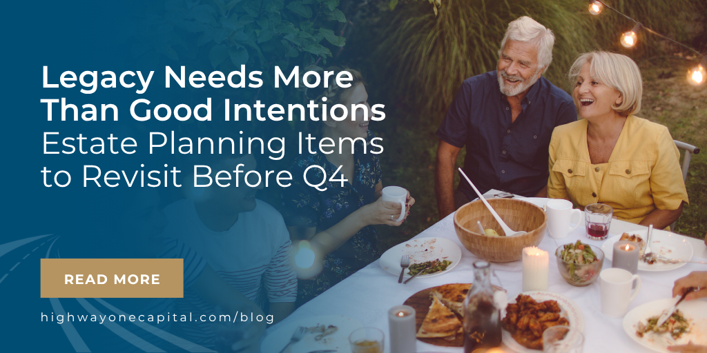 Legacy Needs More Than Good Intentions: Estate Planning Items to Revisit Before Q4