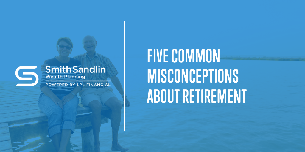 Five Common Misconceptions About Retirement