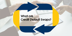 KEY TOPIC: Understanding Credit Default Swaps and Their Role as a Forward-Looking Indicator