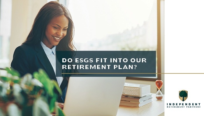 Do ESGs Fit Into Our Retirement Plan?