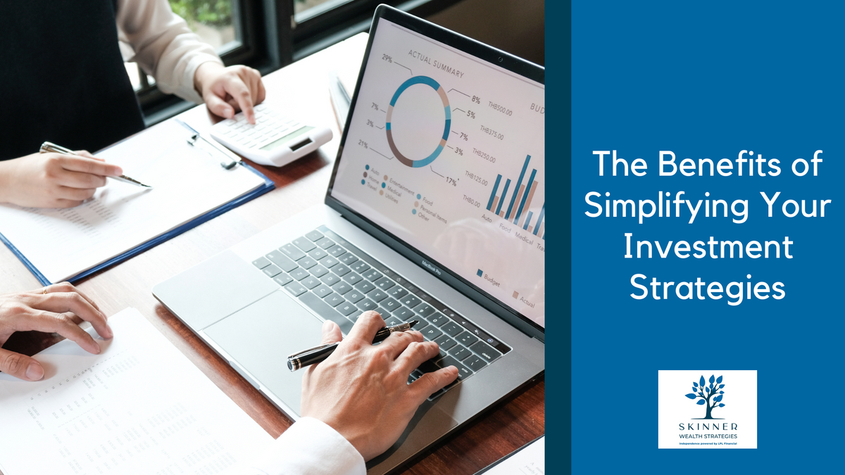 Keeping It Simple: The Benefits of Simplifying Your Investment Strategies