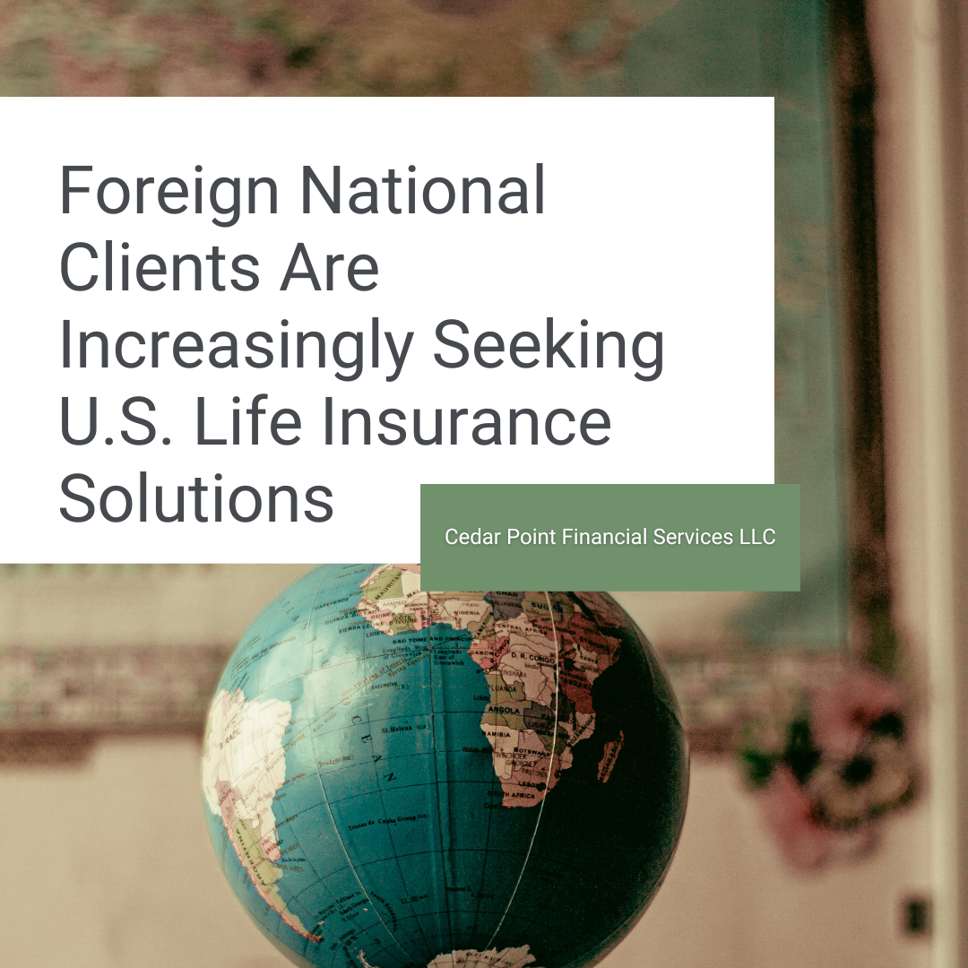 Foreign National Clients Are Increasingly Seeking U.S. Life Insurance Solutions