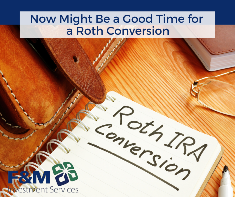 Now Might Be a Good Time for a Roth Conversion