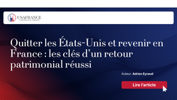 Quitter les États-Unis et revenir en France : les clés d’un retour patrimonial réussi