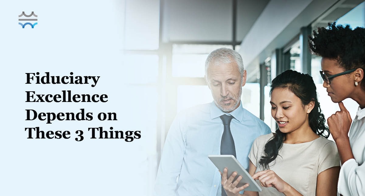 Fiduciary Excellence Depends on These 3 Things