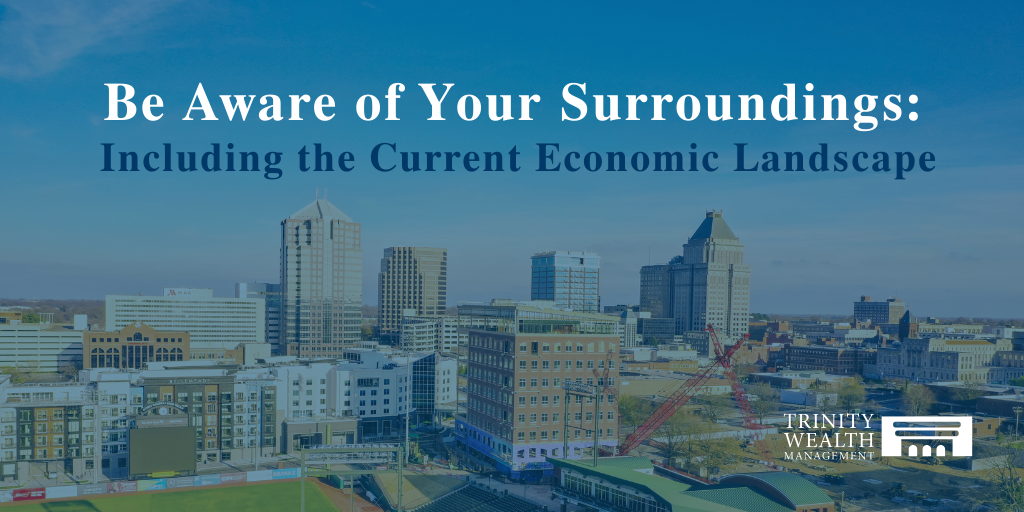 Always Be Aware of Your Surroundings, Including the Current Economic Landscape