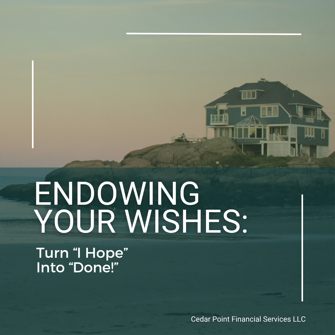 Endowing Your Wishes: Turn “I Hope” Into “Done!”