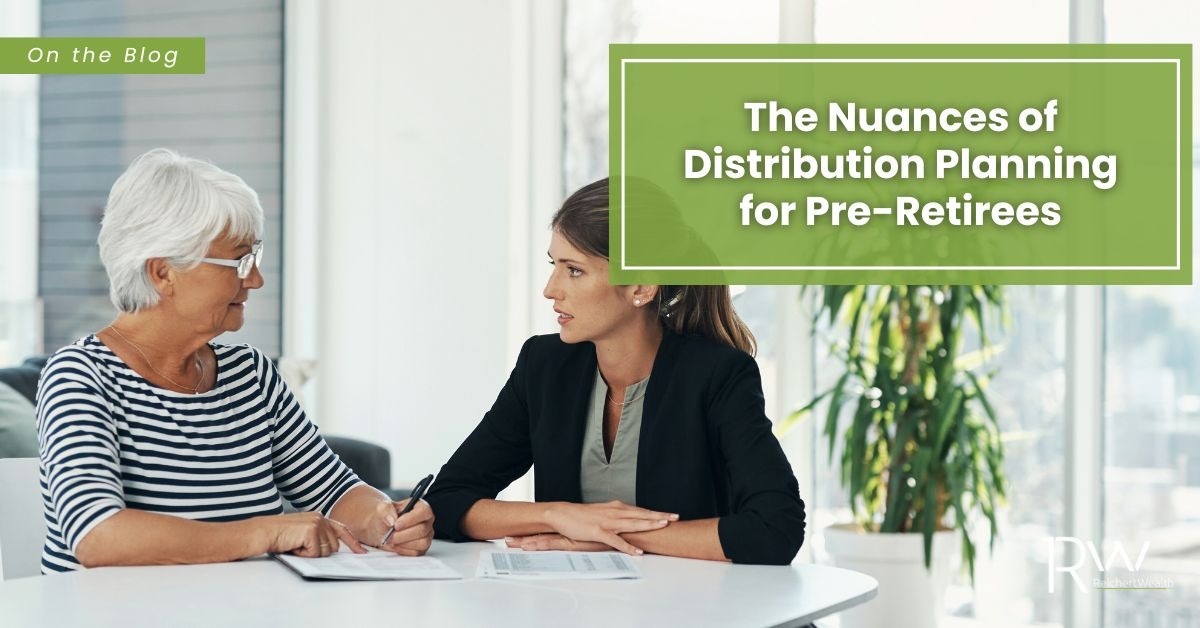 The Nuances of Distribution Planning for Pre-Retirees