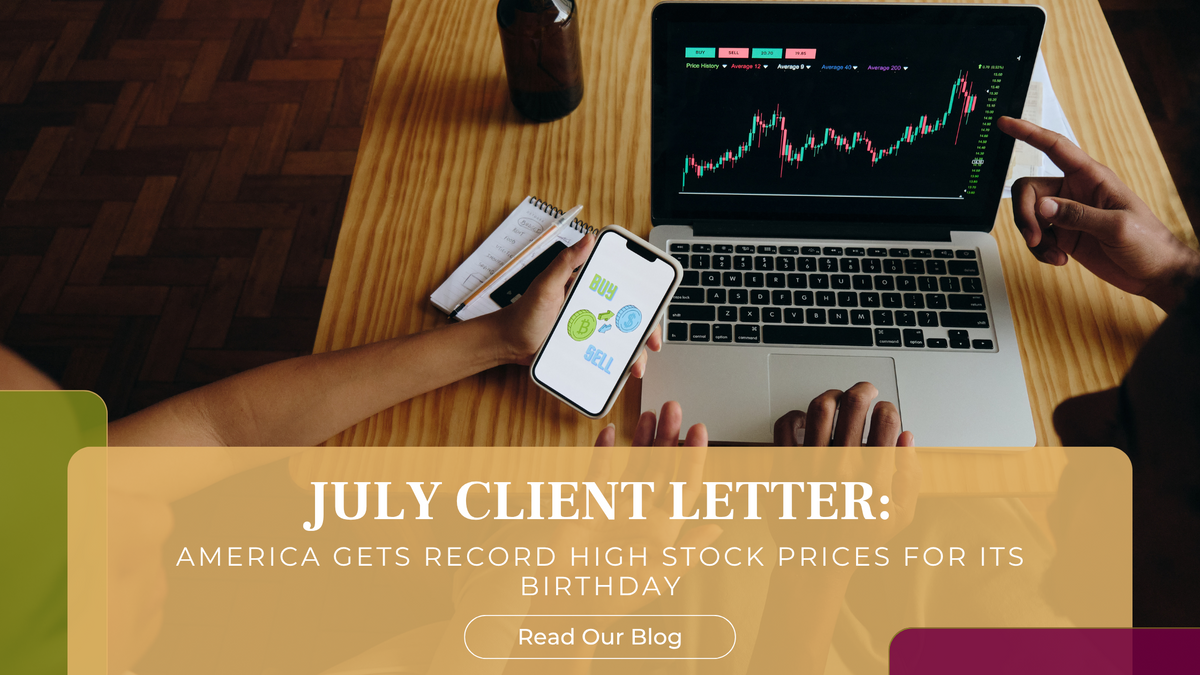 July Client Letter: America Gets Record High Stock Prices for Its Birthday