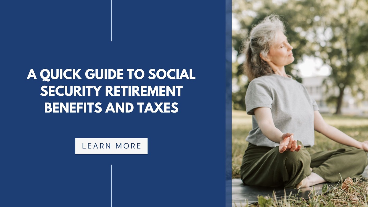 A Quick Guide to Social Security Retirement Benefits and Taxes