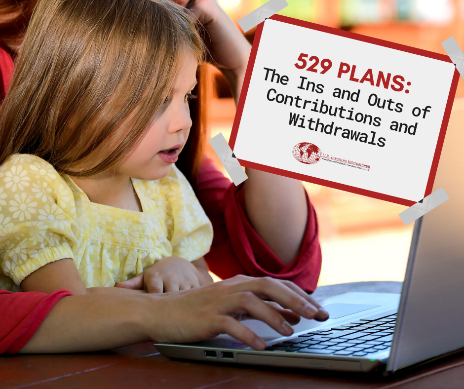 529 Plans: The Ins and Outs of Contributions and Withdrawals