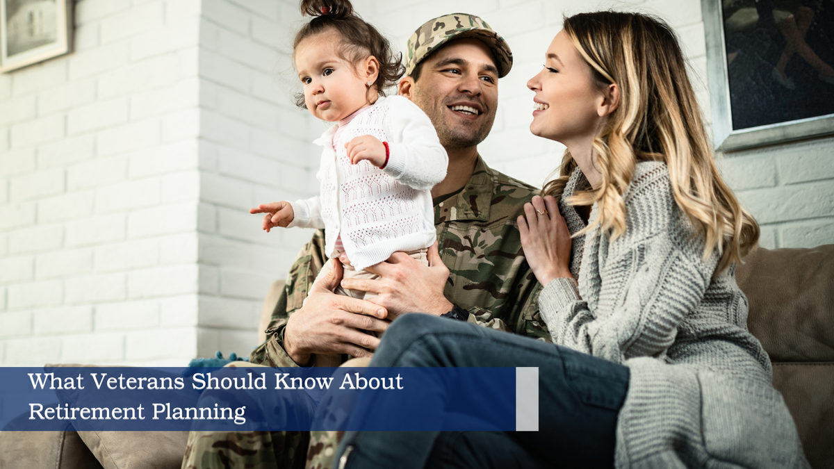 What Veterans Should Know About  Retirement Planning