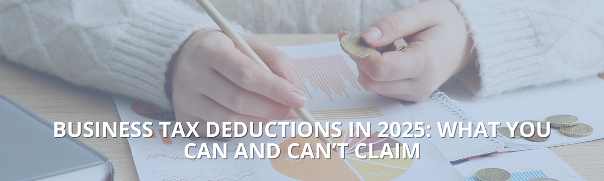 Business Tax Deductions in 2025: What You Can and Can’t Claim