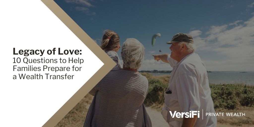 Legacy of Love: 10 Questions to Help Families Prepare for a Wealth Transfer